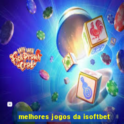 melhores jogos da isoftbet